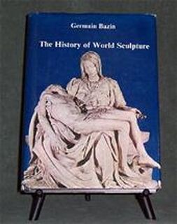 The history of world sculpture - Germain Bazin (ISBN 9780890090893)