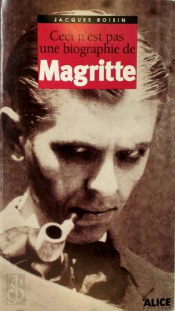 Ceci n'est pas une biographie de Magritte - Jacques Roisin, René Magritte
