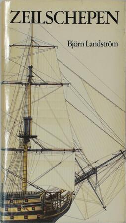 Zeilschepen in woord en beeld - BjÖRn LandstrÖM, J.G. Baggerman