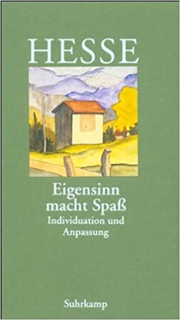 Eigensinn macht Spaß - Hermann Hesse Eigensinn macht Spaß - Hermann Hesse