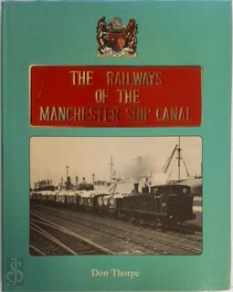 The Railways of the Manchester Ship Canal - Don Thorpe (ISBN 0860932885)