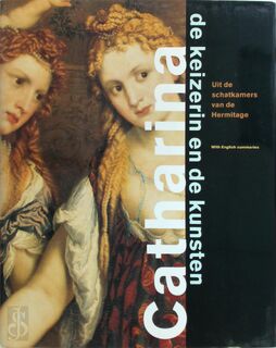 Catharina, de keizerin en de kunsten. Uit de schatkamers van de Hermitage Catherine, the empress and the arts. Treasures from the Hermitage - John Vrieze (ISBN 9789040099007)