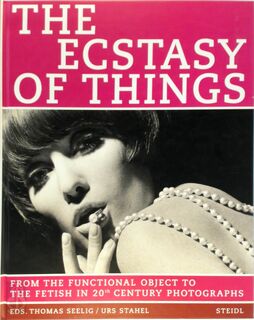The ecstasy of things - Thomas Seelig, Urs Stahel, Fotomuseum Winterthur, Ubs Ag., Stiftung Für Die Photographie (Switzerland) (ISBN 9783865210852)