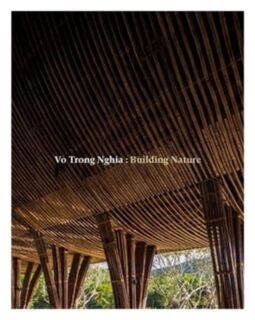 Vo Trong Nghia: Building Nature - Vo Trong Nghia, Philip Jodidio (ISBN 9780500343593)
