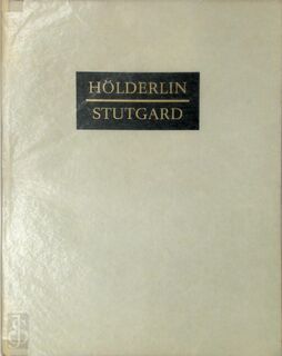 Hölderlin Stutgard. Festgabe der Stadt Stuttgart zur Feier des Zweihundertsten Geburtstages von Friedrich Hölderlin am 20 Marz 1970 - Cyrus Hamlin, Hölderlin