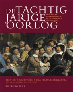 De Tachtigjarige Oorlog: opstand en consolidatie in de Nederlanden (1559-1650) - S. Groenveld, H.L.Ph. Leeuwenberg, M.E.H.N. Mout, W.M. Zappey (ISBN 9789057308383)