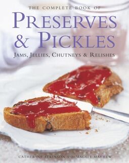 The Complete Book of Preserves & Pickles - Catherine Atkinson, Maggie Mayhew (ISBN 9781844772650)