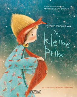 Het echte sprookje van De Kleine Prins - Antoine De Saint-Exupery (ISBN 9789059240940)