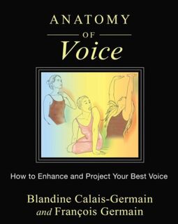 Anatomy of Voice - Blandine Calais-Germain, Francois Germain (ISBN 9781620554197)