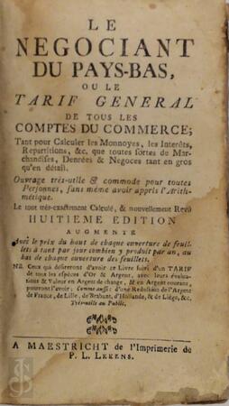 Le négociant du Pays-Bas, ou le tarif général de tous les comptes du commerce; tant pour calculer les monnoyes, les intérêts, répartitions, &c. Que toutes sortes de marchandises, denrées & négoces tant en gros qu'en détail. - 