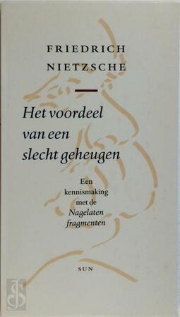 Het voordeel van een slecht geheugen - F. Nietzsche Het voordeel van een slecht geheugen - F. Nietzsche