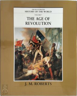 The Illustrated History of the world Volume 7: The age of revolution - John Morris Roberts (ISBN 9780705436908)