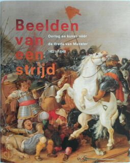 Beelden van een strijd: oorlog en kunst voor de Vrede van Munster 1621-1648 - M.P. van Maarseveen [Red.], J.W.L. Hilkhuijsen, J. Dane (ISBN 9789040092121)