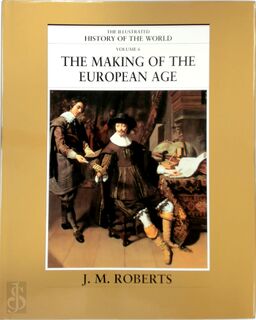 The Illustrated History of the world Volume 6: The Making of the European Age - John M. Roberts (ISBN 9780705436809)