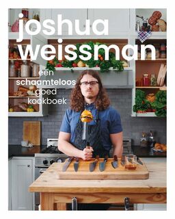 Een schaamteloos goed kookboek - Joshua Weissman (ISBN 9789021031736)