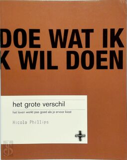 Het grote verschil - Het leven werkt pas goed als je ervoor kiest - Nicola Phillips, Arie Vogel, Textcase, Studio Imago (ISBN 9789043005241)