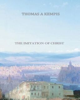 The Imitation of Christ - Thomas a. Kempis (ISBN 9781456497088)