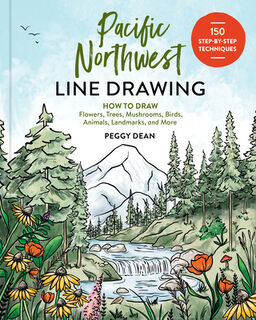 Pacific Northwest Line Drawing: How to Draw Flowers, Trees, Mushrooms, Birds, Animals, Landmarks, and More - Peggy Dean (ISBN 9781632175601)