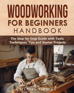 Woodworking for Beginners Handbook - Stephen Fleming (ISBN 9781649212542)