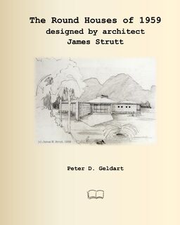 The Round Houses of 1959 designed by architect James Strutt - Peter D Geldart (ISBN 9781998321230)