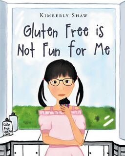 Gluten Free is Not Fun for Me - Kimberly Shaw (ISBN 9781662404313)