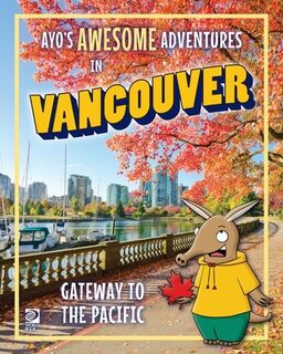 Ayo's Awesome Adventures in Vancouver: Gateway to the Pacific - Kim O'Connor (ISBN 9780716648390)