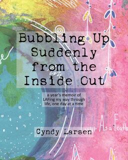 Bubbling Up Suddenly from the Inside Out - Cyndy Larsen (ISBN 9798869380111)