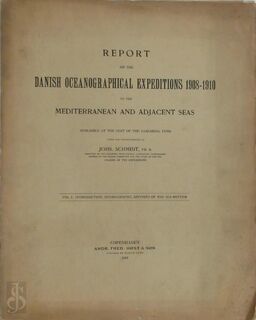 Report on the Danish Oceanographical Expeditions 1908-1910 to the Mediterranean and Adjacent Seas, Vol.1: introduction, hydrography, deposits of the sea-bottom - Johs. Schmidt