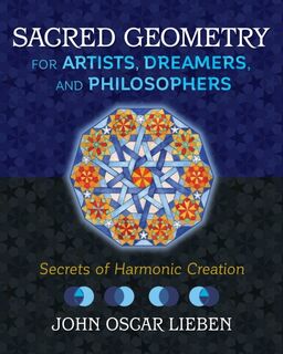 Sacred Geometry for Artists, Dreamers, and Philosophers - John Oscar Lieben (ISBN 9781620557013)