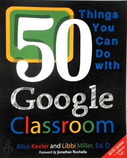 50 Things You Can Do With Google Classroom - Alice Keeler, Libbi Miller (ISBN 9780986155420)