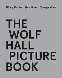The Wolf Hall Picture Book - Hilary Mantel, Ben Miles, George Miles (ISBN 9780008530341)