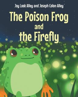 The Poison Frog and the Firefly - Joy Look Alley (ISBN 9798895261088)