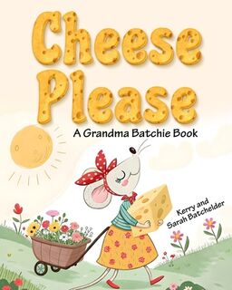 Cheese Please: A Grandma Batchie Book - Sarah Batchelder (ISBN 9798302541031)