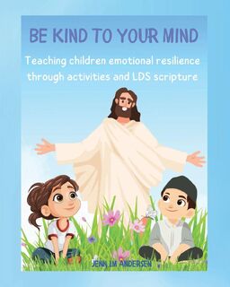 Be Kind To Your Mind - Jenn LM Andersen (ISBN 9798893098648)