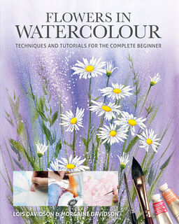 Flowers in Watercolour - Lois Davidson, Morgaine Davidson (ISBN 9781784947132)