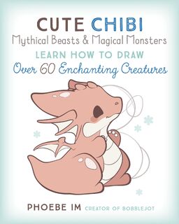 Cute Chibi Mythical Beasts & Magical Monsters - Phoebe Im (ISBN 9781631068720)