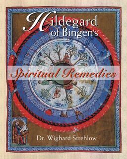 Hildegard of Bingen's Spiritual Remedies - Dr. Wighard Strehlow (ISBN 9780892819850)