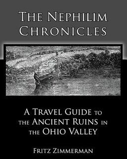 The Nephilim Chronicles: A Travel Guide to the Ancient Ruins in the Ohio Valley - Fritz Zimmerman (ISBN 9781451569520)