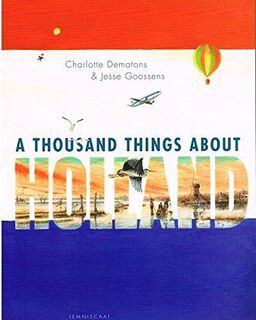 A thousand things about Holland - Charlotte Dematons, Jesse Goossens (ISBN 9781935954293)