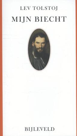 Mijn biecht - Lev Nikolajevitsj Tolstoj, Lev Tolstoj Mijn biecht - Lev Nikolajevitsj Tolstoj, Lev Tolstoj