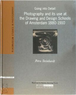Going into Detail: Photography and its use at the Drawing and Design Schools of Amsterdam 1880-1910 - Petra Steinhardt (ISBN 9789071450273)