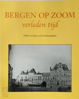 Bergen op Zoom verleden tijd - Willem van Ham, Cees Vanwesenbeeck (ISBN 9789038916316)