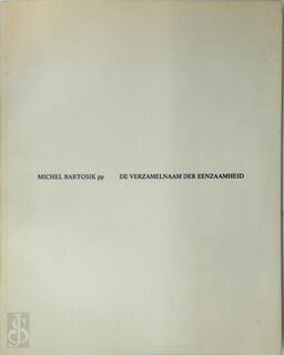 De verzamelnaam der eenzaamheid - Michel Bartosik, Louise [Ill.] Chevalier