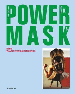 Powermask - Walter Van Beirendonck, Kaat Debo, Chris Dercon, Alexandra Van Dongen, Clémence Mathieu, Valentine Plisnier, Jan Willem Sieburgh, Fanny Wonu Veys, Sonja Wijs (ISBN 9789401443180)