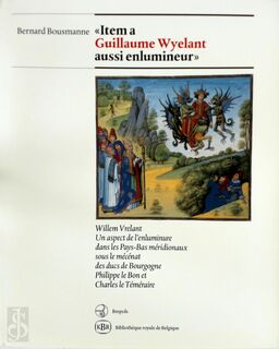 "Item a Guillaume Wyelant aussi enlumineur" - Bernard Bousmanne (ISBN 9782503506869)