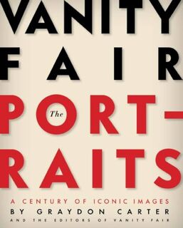 Vanity Fair: The Portraits - Graydon Carter, Christopher Hitchens, David Friend (ISBN 9780810972988)