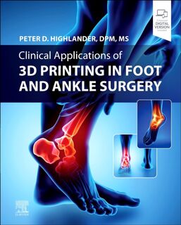 Clinical Applications of 3D Printing in Foot and Ankle Surgery - Peter D. Highlander (ISBN 9780323825658)