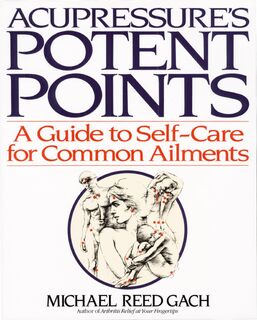 Acupressure's Potent Points - Michael Reed Gach (ISBN 9780553349702)