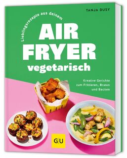 Lieblingsrezepte aus deinem Airfryer - vegetarisch - Tanja Dusy (ISBN 9783833898853)