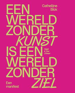 Een wereld zonder kunst is een wereld zonder ziel - Cathelijne Blok (ISBN 9789038814650)